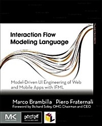 Interaction Flow Modeling Language: Model-Driven Ui Engineering of Web and Mobile Apps with Ifml (Paperback)