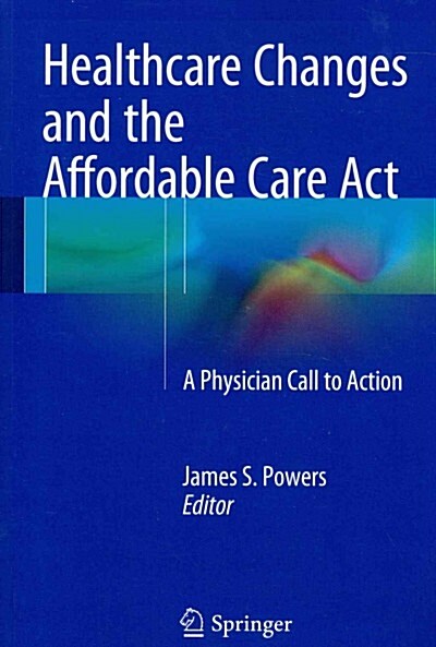 Healthcare Changes and the Affordable Care ACT: A Physician Call to Action (Paperback, 2015)