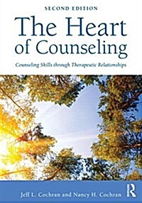The Heart of Counseling : Counseling Skills Through Therapeutic Relationships (Paperback, 2 New edition)