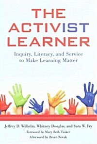 The Activist Learner: Inquiry, Literacy, and Service to Make Learning Matter (Paperback)