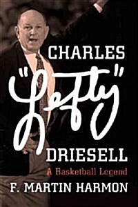 Charles Lefty Driesell: A Basketball Legend (Hardcover)