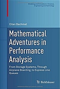 Mathematical Adventures in Performance Analysis: From Storage Systems, Through Airplane Boarding, to Express Line Queues (Hardcover, 2014)