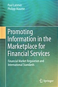 Promoting Information in the Marketplace for Financial Services: Financial Market Regulation and International Standards (Hardcover, 2015)