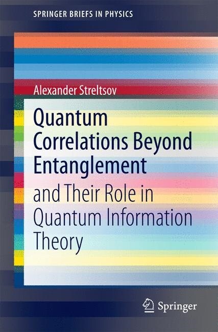 Quantum Correlations Beyond Entanglement: And Their Role in Quantum Information Theory (Paperback, 2015)