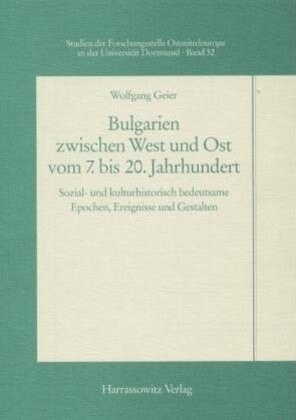 Bulgarien Zwischen West Und Ost Vom 7. Bis 20. Jahrhundert: Sozial- Und Kulturhistorisch Bedeutsame Epochen, Ereignisse Und Gestalten (Paperback)