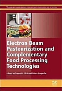 Electron Beam Pasteurization and Complementary Food Processing Technologies (Hardcover)