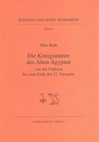 Die Konigsmutter Des Alten Agypten Von Der Fruhzeit Bis Zum Ende Der 12. Dynastie (Paperback)