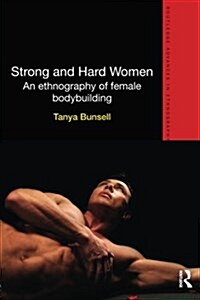 Strong and Hard Women : An Ethnography of Female Bodybuilding (Paperback)