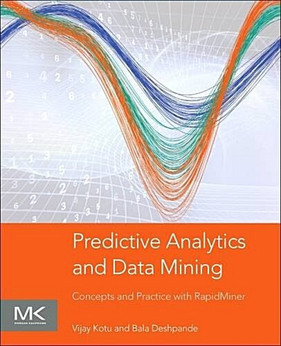 Predictive Analytics and Data Mining: Concepts and Practice with Rapidminer (Paperback)