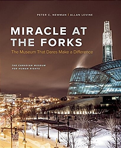 Miracle at the Forks: The Museum That Dares Make a Difference (Hardcover)