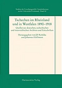 Tschechen Im Rheinland Und in Westfalen 1890-1918: Quellen Aus Deutschen, Tschechischen Und Osterreichischen Archiven Und Zeitschriften (Paperback)