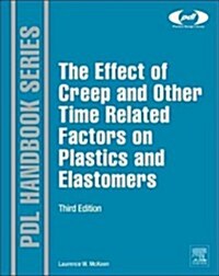 The Effect of Creep and Other Time Related Factors on Plastics and Elastomers (Hardcover, 3, Revised)