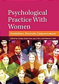 Psychological Practice with Women: Guidelines, Diversity, Empowerment (Hardcover)