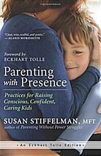 Parenting with Presence: Practices for Raising Conscious, Confident, Caring Kids (Paperback)