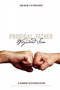 Prodigal Father Wayward Son: A Roadmap to Reconciliation (Paperback)