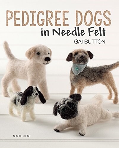 Pedigree Dogs in Needle Felt (Paperback)