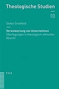Verantwortung Von Unternehmen: Uberlegungen in Theologisch-Ethischer Absicht (Paperback)