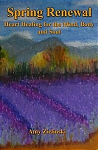 Spring Renewal: Heart Healing for the Mind, Body and Soul (Paperback)