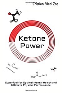 Ketone Power: Superfuel for Optimal Mental Health and Ultimate Physical Performance (Paperback)