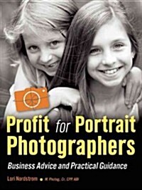 Maximizing Profits: A Practical Guide for Portrait Photographers (Paperback)