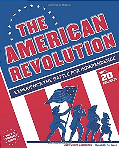 The American Revolution: Experience the Battle for Independence (Hardcover)