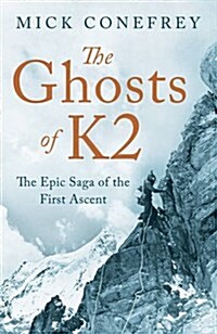 The Ghosts of K2 : The Epic Saga of the First Ascent (Hardcover)