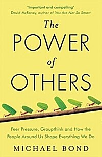 The Power of Others : Peer Pressure, Groupthink, and How the People Around Us Shape Everything We Do (Paperback)