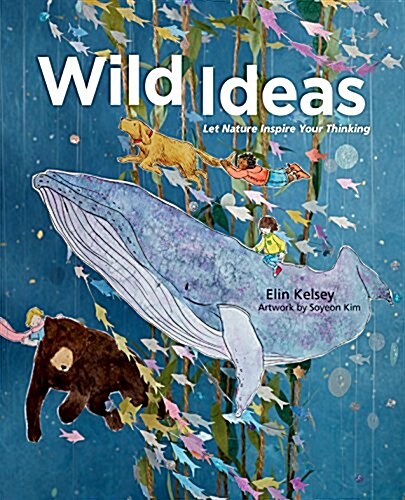 Wild Ideas: Let Nature Inspire Your Thinking (Hardcover)