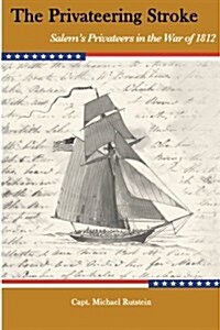 The Privateering Stroke: Salems Privateers in the War of 1812 (Paperback)