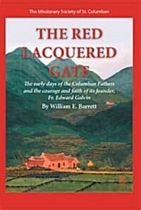 The Red Lacquered Gate: The Early Days of the Columban Fathers and the Courage and Faith of Its Founder, Fr. Edward Galvin (Hardcover)