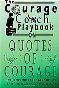 Quotes of Courage: How Teens Win At The Game Of Life (Paperback)