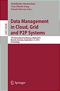 Data Management in Cloud, Grid and P2P Systems: 7th International Conference, Globe 2014, Munich, Germany, September 2-3, 2014. Proceedings (Paperback, 2014)