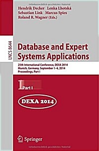 Database and Expert Systems Applications: 25th International Conference, Dexa 2014, Munich, Germany, September 1-4, 2014. Proceedings, Part I (Paperback, 2014)
