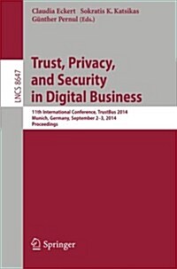 Trust, Privacy, and Security in Digital Business: 11th International Conference, Trustbus 2014, Munich, Germany, September 2-3, 2014. Proceedings (Paperback, 2014)