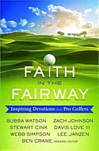 Faith in the Fairway: Inspiring Devotions from Pro Golfers (Paperback)