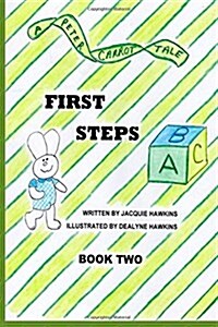 First Steps: Book Two in the Peter Carrot Tale Series. Peter Is Learning to Walk. His Four Brothers and Sisters Are Each Learning t (Paperback)