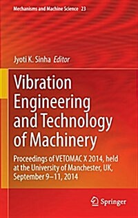 Vibration Engineering and Technology of Machinery: Proceedings of Vetomac X 2014, Held at the University of Manchester, UK, September 9-11, 2014 (Hardcover, 2015)