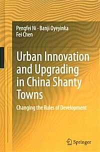 Urban Innovation and Upgrading in China Shanty Towns: Changing the Rules of Development (Hardcover, 2015)