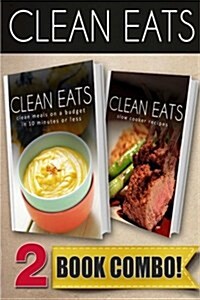 Clean Meals on a Budget in 10 Minutes or Less and Slow Cooker Recipes: 2 Book Combo (Paperback)
