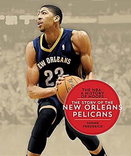 The NBA: A History of Hoops: The Story of the New Orleans Pelicans (Paperback)