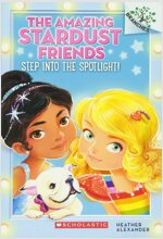 The Amazing Stardust Friends #1 : Step Into the Spotlight! (Paperback)