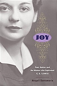 Joy: Poet, Seeker, and the Woman Who Captivated C. S. Lewis (Hardcover)