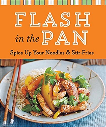 Flash in the Pan: Spice Up Your Noodles & Stir Fries (Paperback)