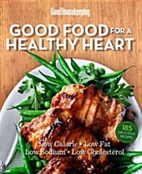 Good Housekeeping Good Food for a Healthy Heart: Low Calorie * Low Fat * Low Sodium * Low Cholesterol (Hardcover)