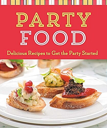 Party Food: Delicious Recipes to Get the Party Started (Paperback)