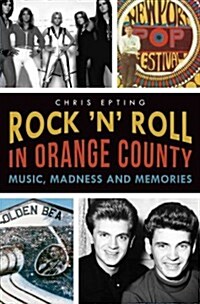 Rock n Roll in Orange County:: Music, Madness and Memories (Paperback)