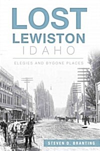 Lost Lewiston, Idaho: Elegies and Bygone Places (Paperback)