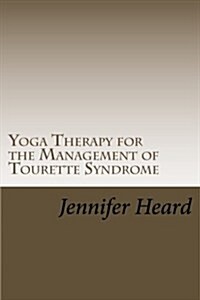 Yoga Therapy for the Management of Tourettes Syndrome (Paperback)