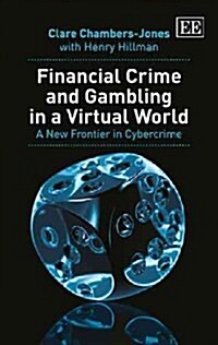 Financial Crime and Gambling in a Virtual World : A New Frontier in Cybercrime (Hardcover)