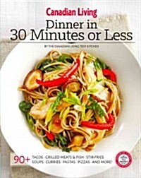 Canadian Living: Dinner in 30 Minutes or Less (Paperback)